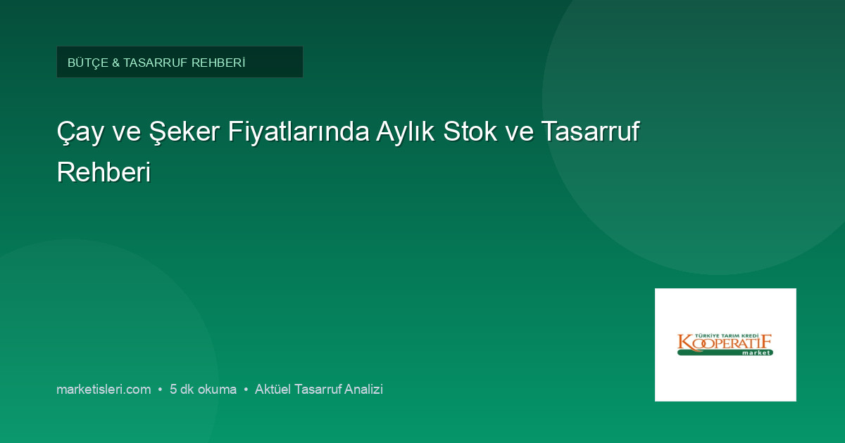 Çay ve Şeker Fiyatlarında Aylık Stok ve Tasarruf Rehberi
